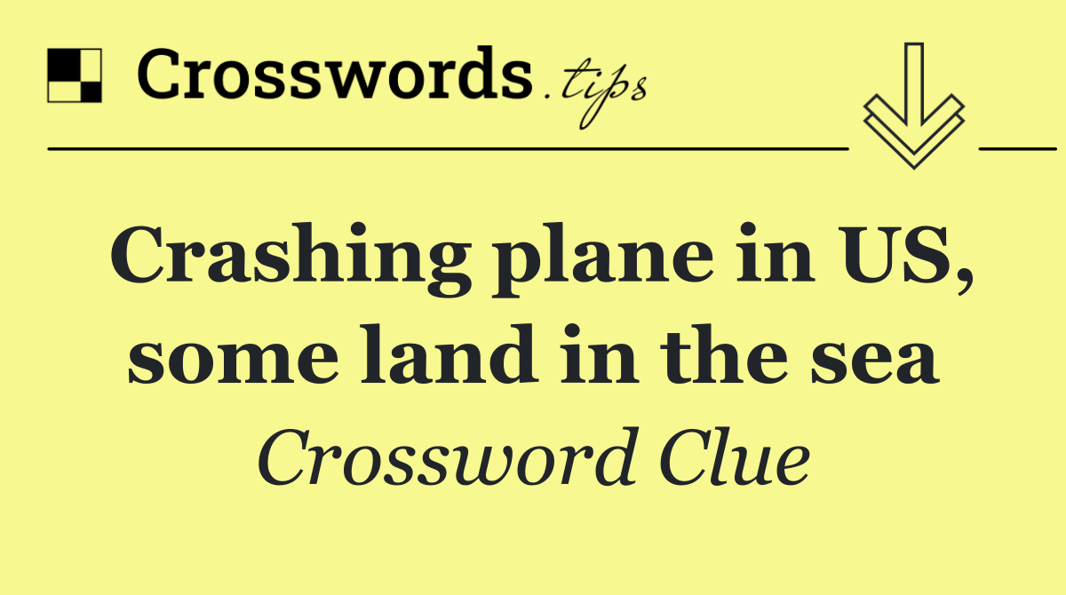 Crashing plane in US, some land in the sea