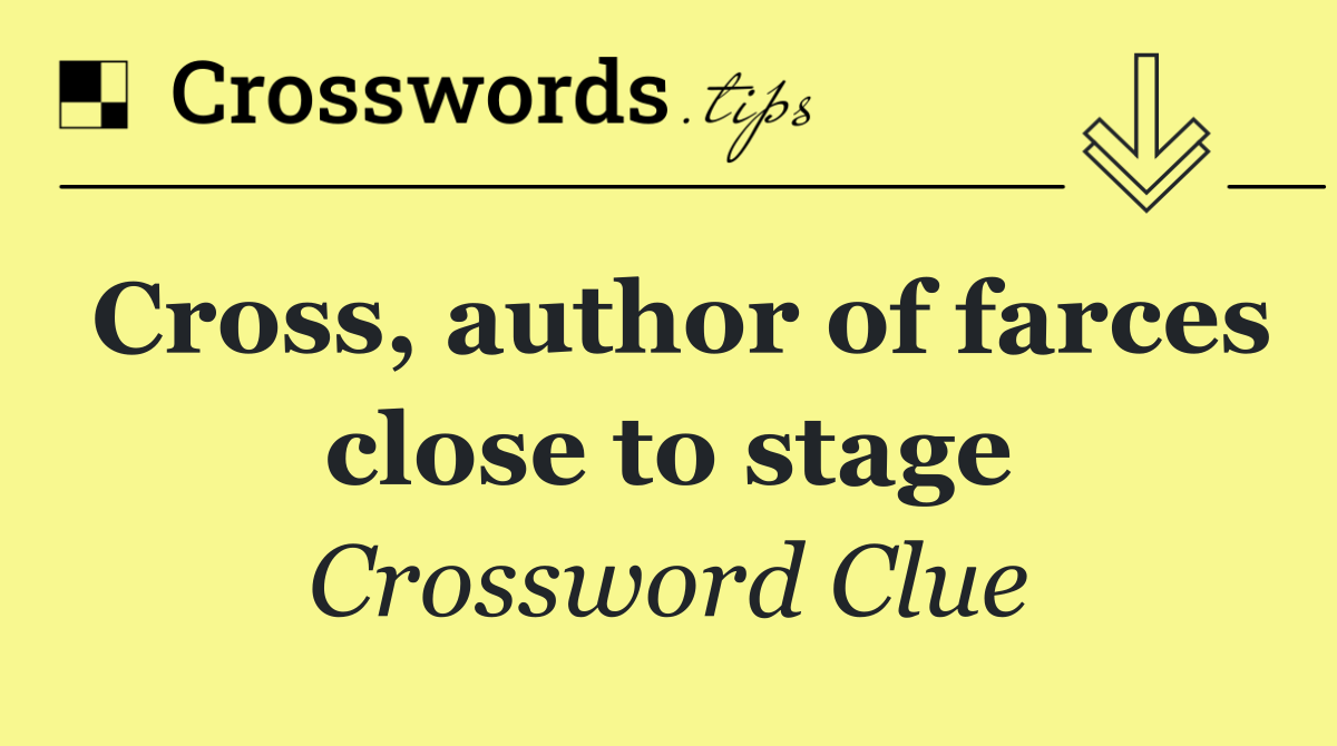 Cross, author of farces close to stage