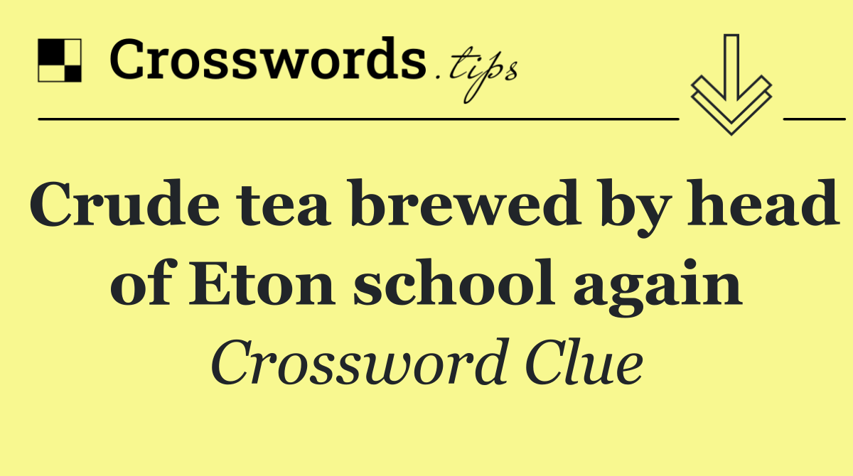 Crude tea brewed by head of Eton school again