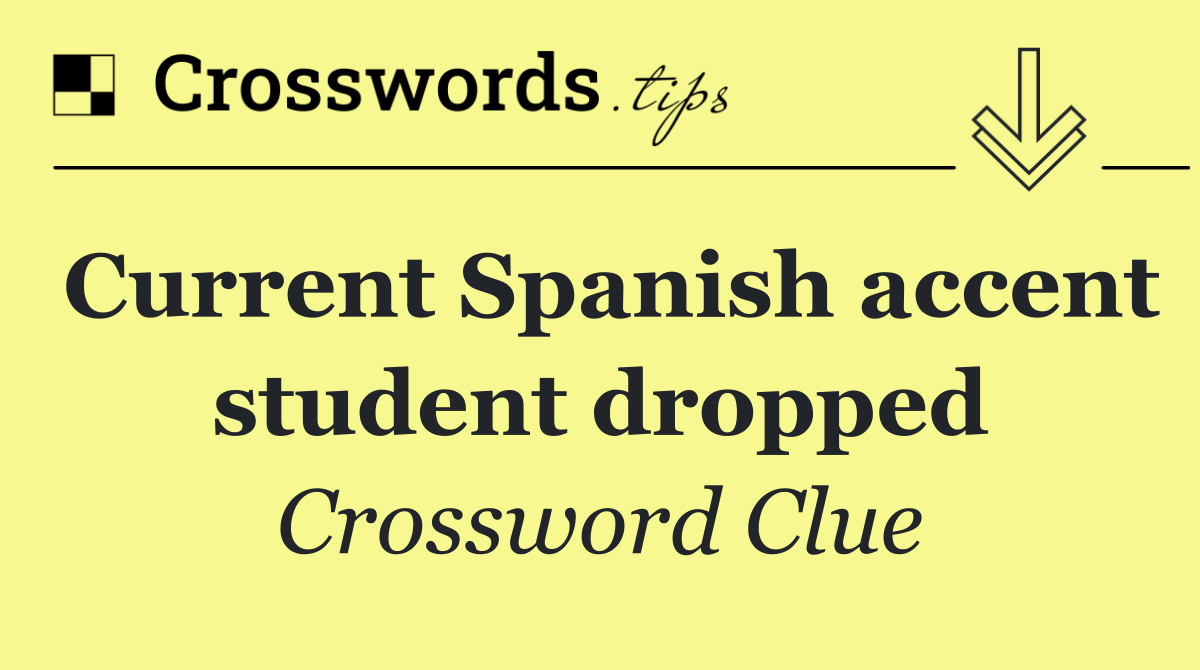 Current Spanish accent student dropped