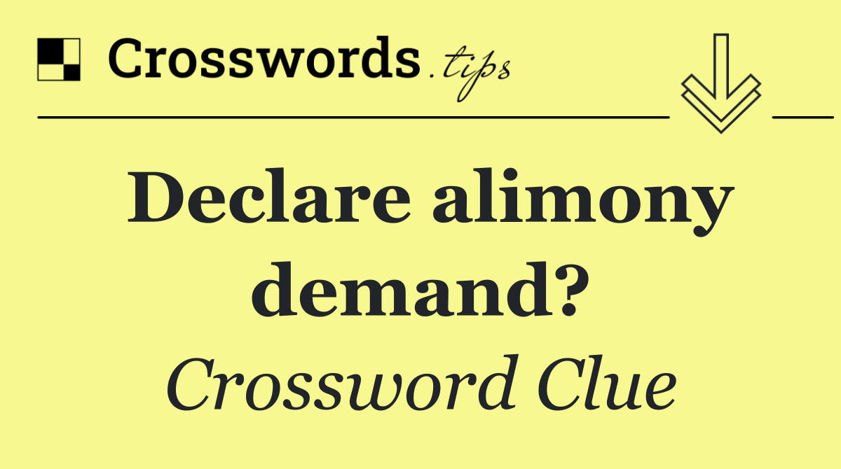 Declare alimony demand?