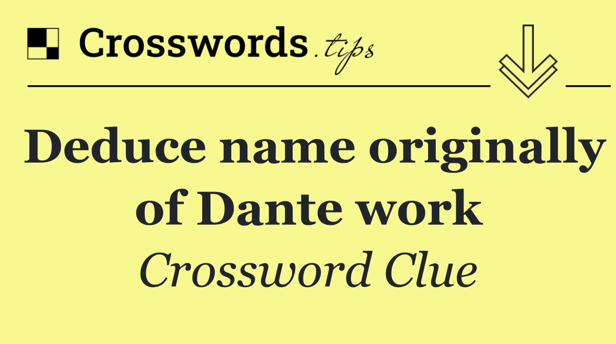 Deduce name originally of Dante work