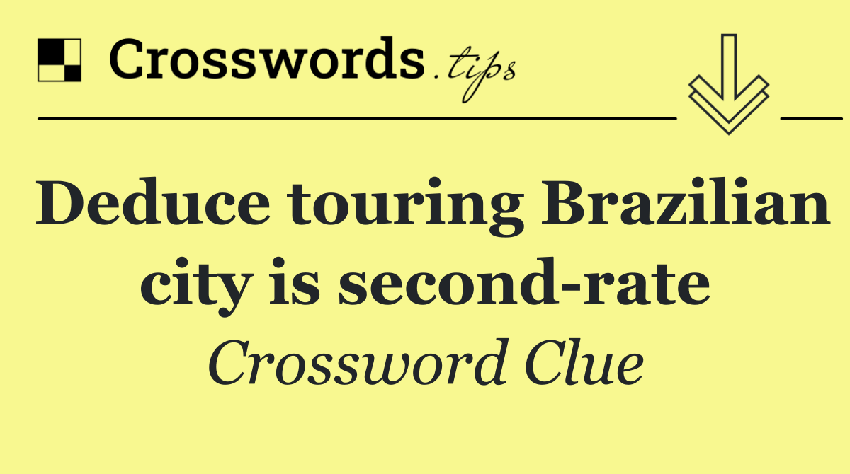 Deduce touring Brazilian city is second rate