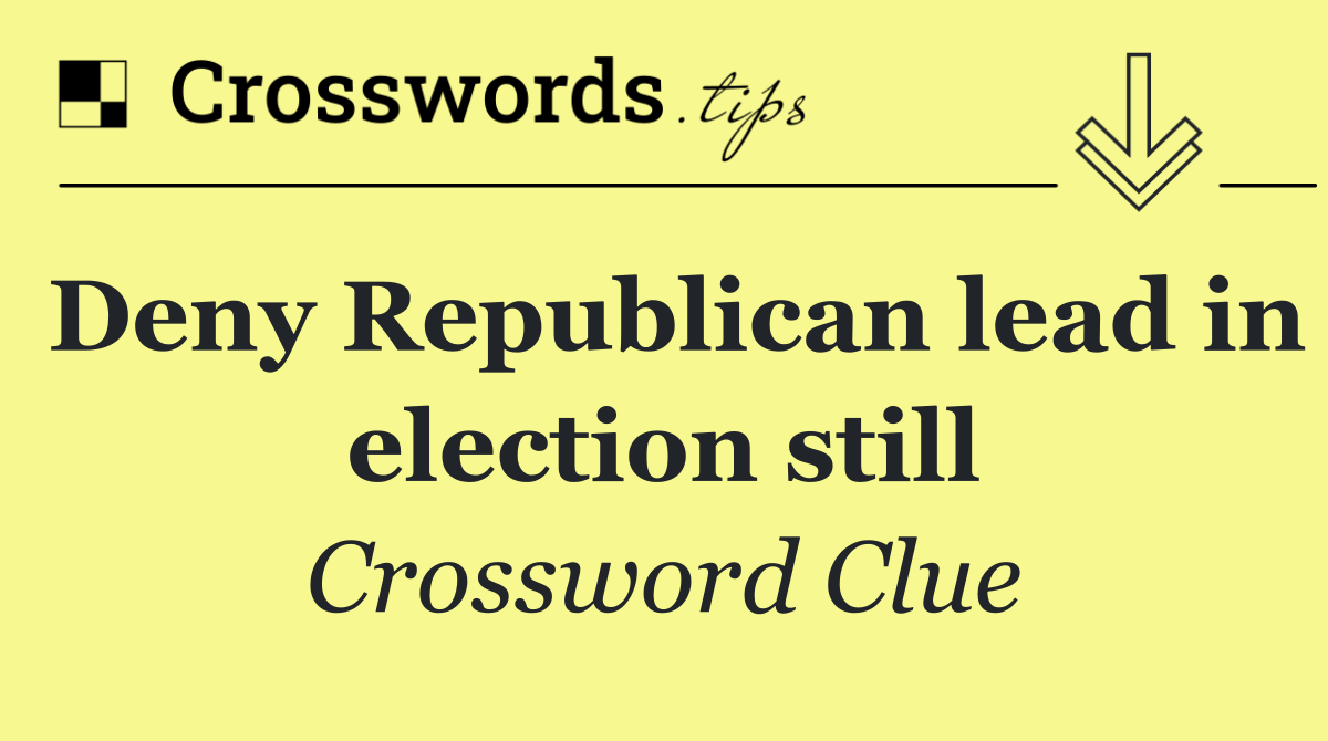 Deny Republican lead in election still