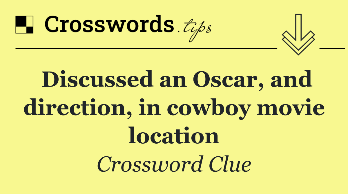 Discussed an Oscar, and direction, in cowboy movie location