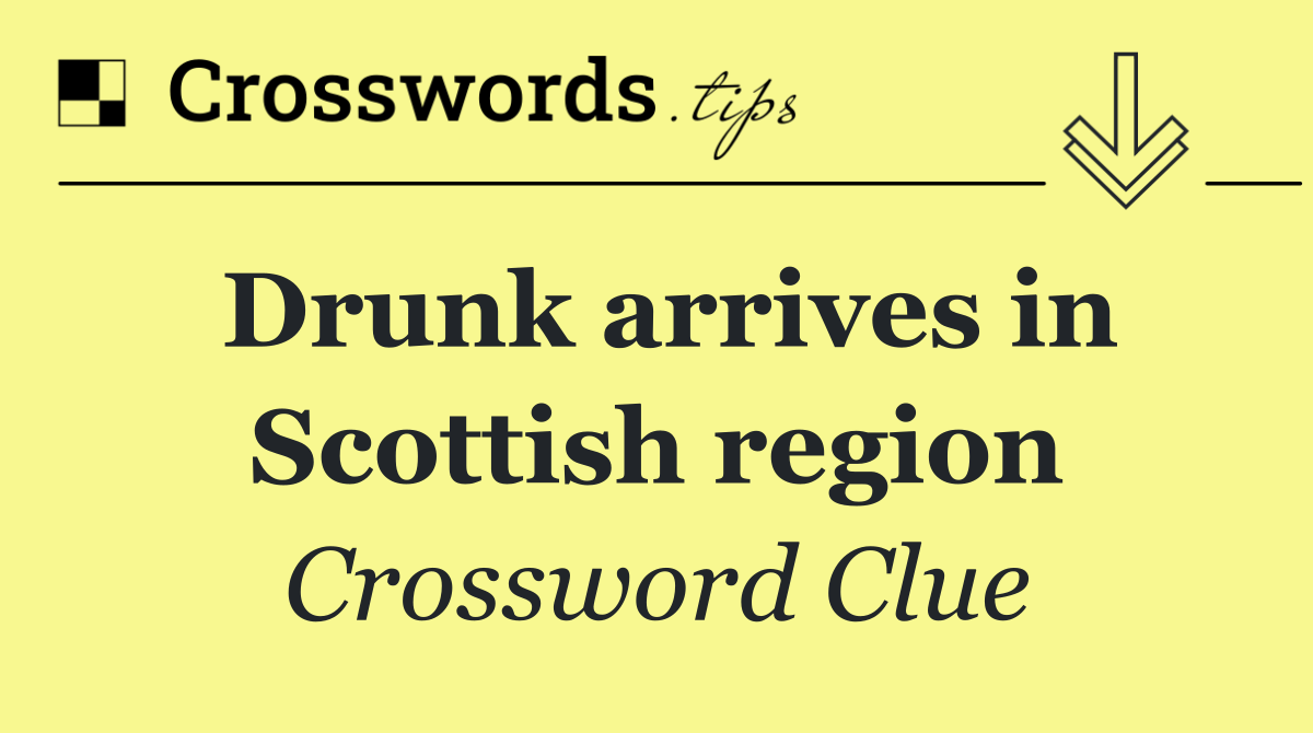 Drunk arrives in Scottish region