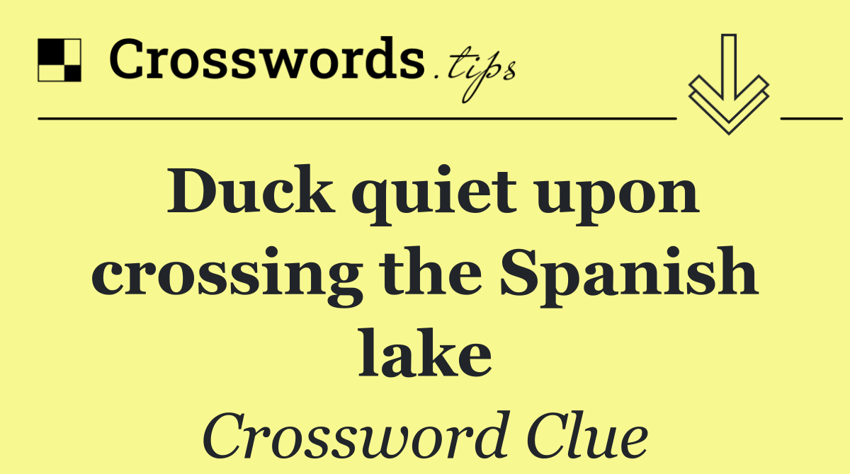 Duck quiet upon crossing the Spanish lake