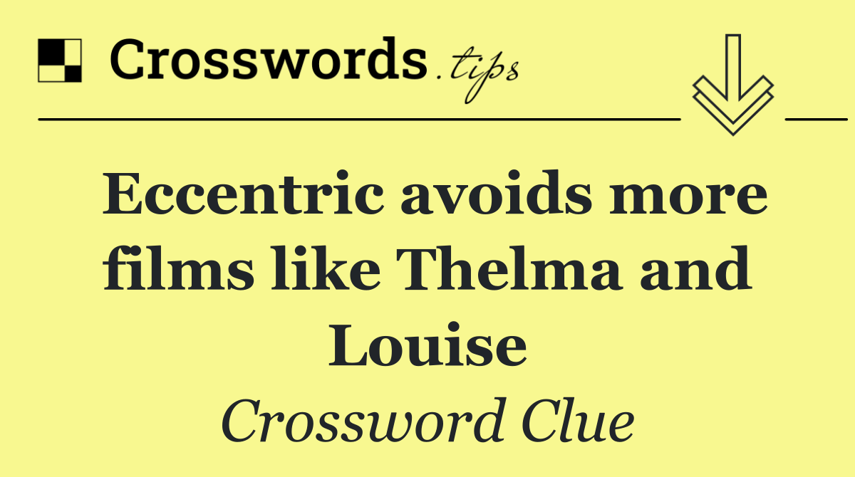 Eccentric avoids more films like Thelma and Louise