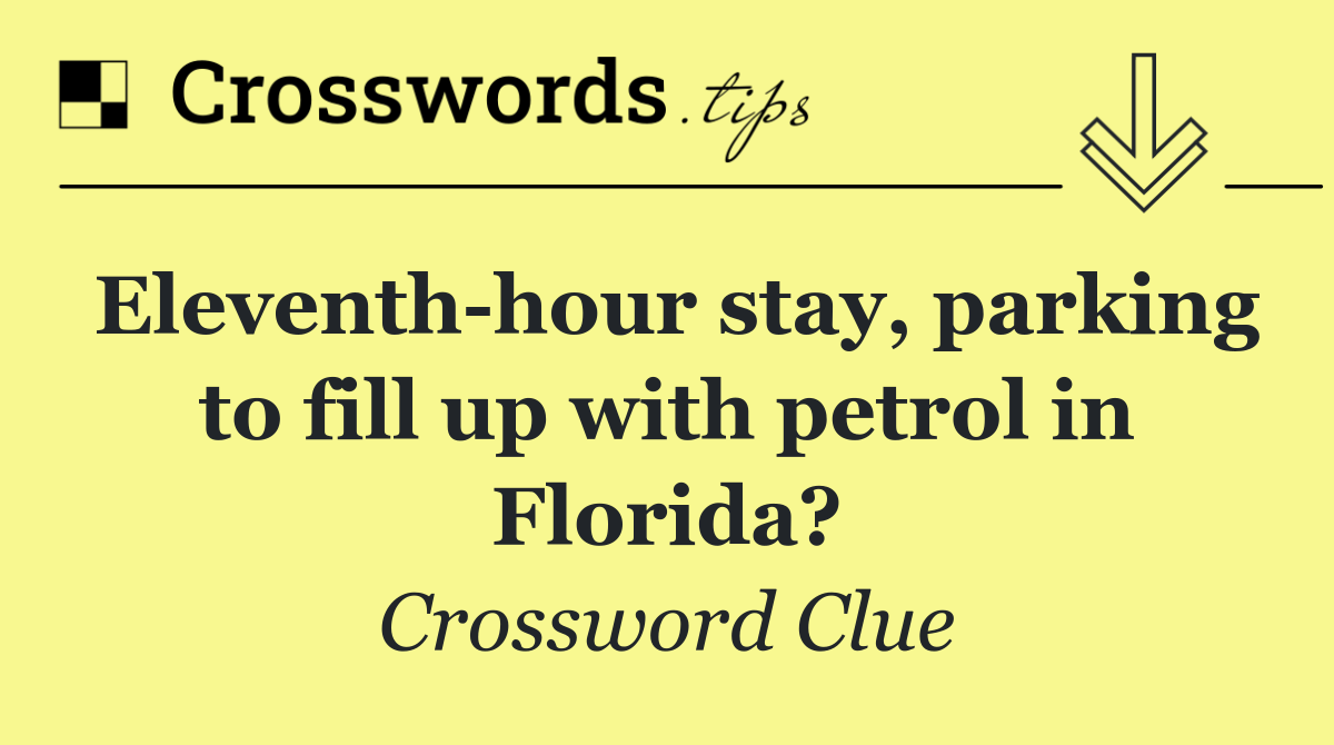 Eleventh hour stay, parking to fill up with petrol in Florida?