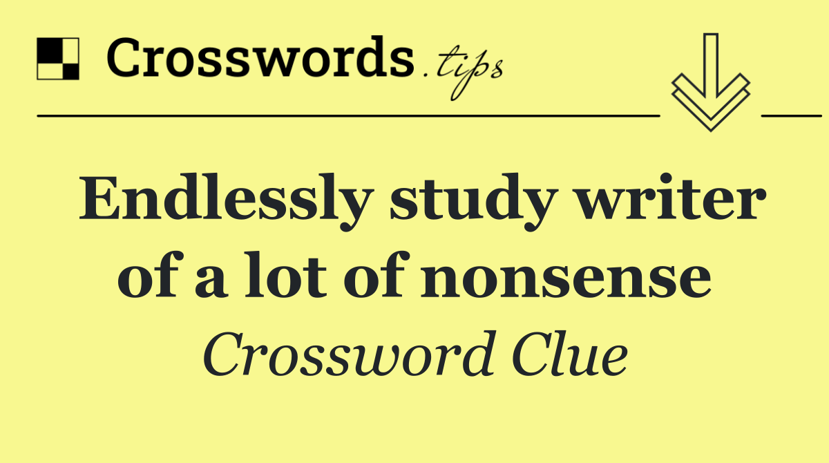 Endlessly study writer of a lot of nonsense