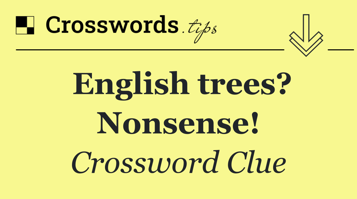 English trees? Nonsense!