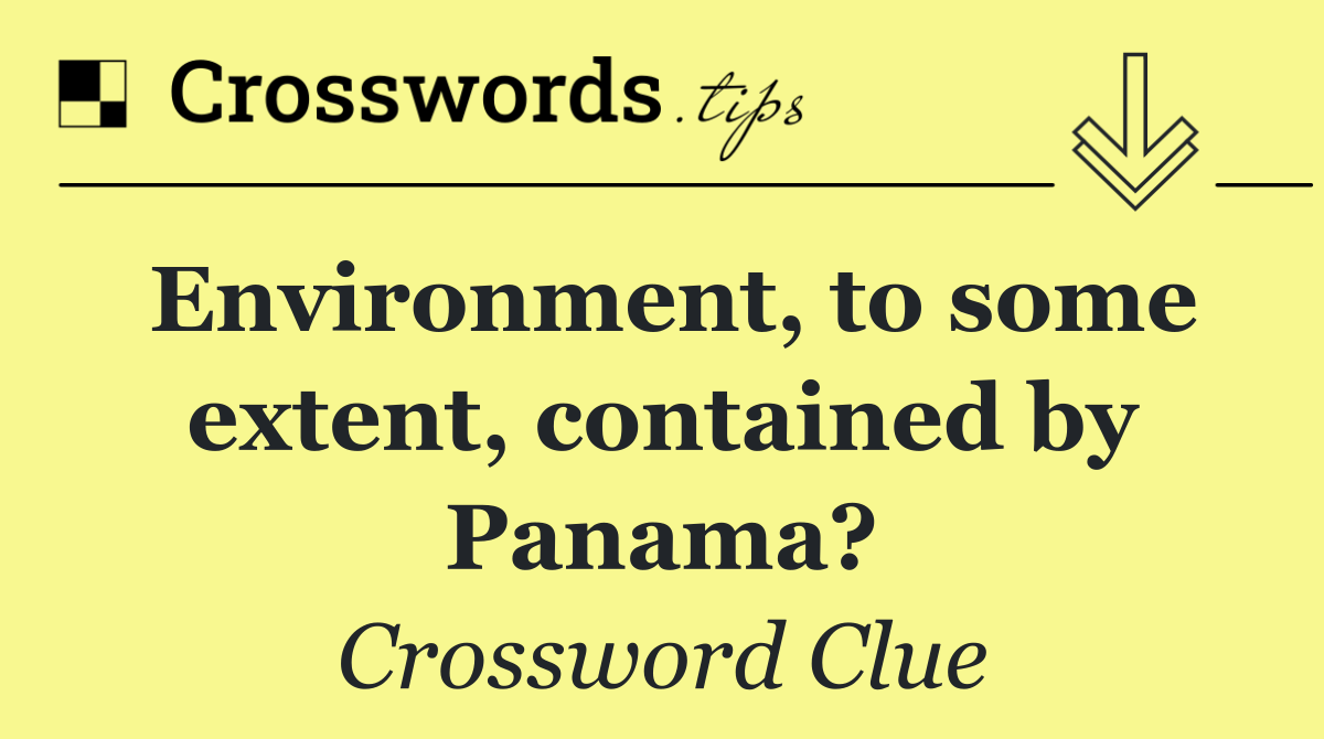 Environment, to some extent, contained by Panama?