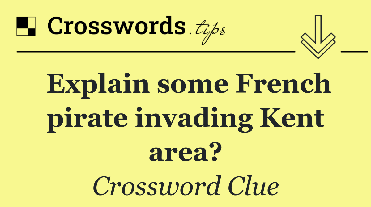 Explain some French pirate invading Kent area?