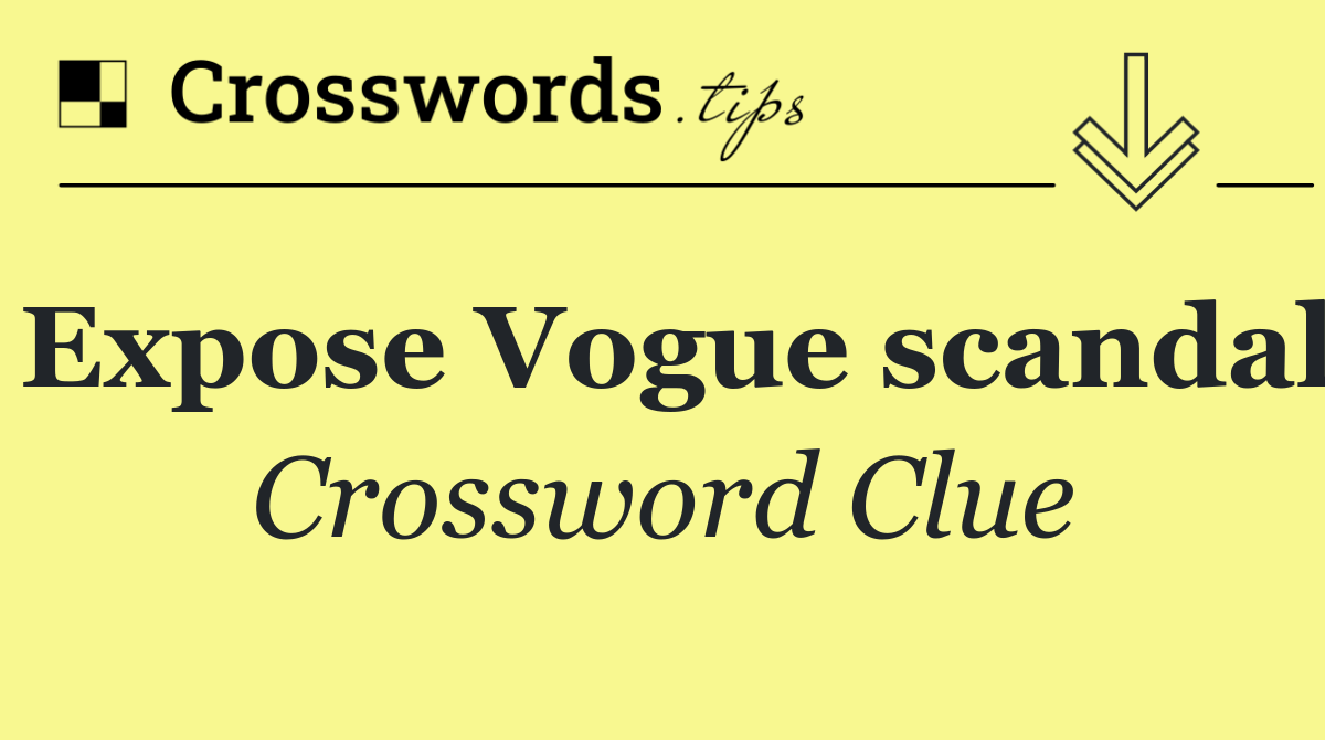 Expose Vogue scandal