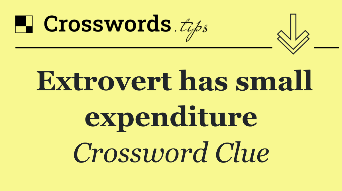 Extrovert has small expenditure