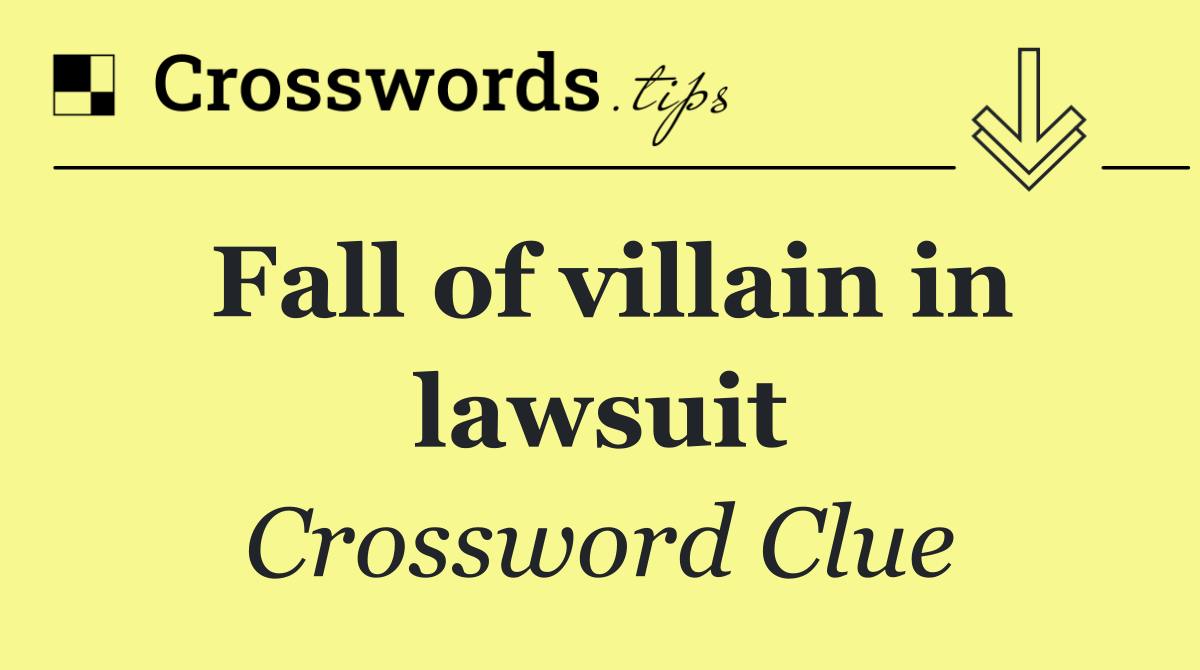 Fall of villain in lawsuit