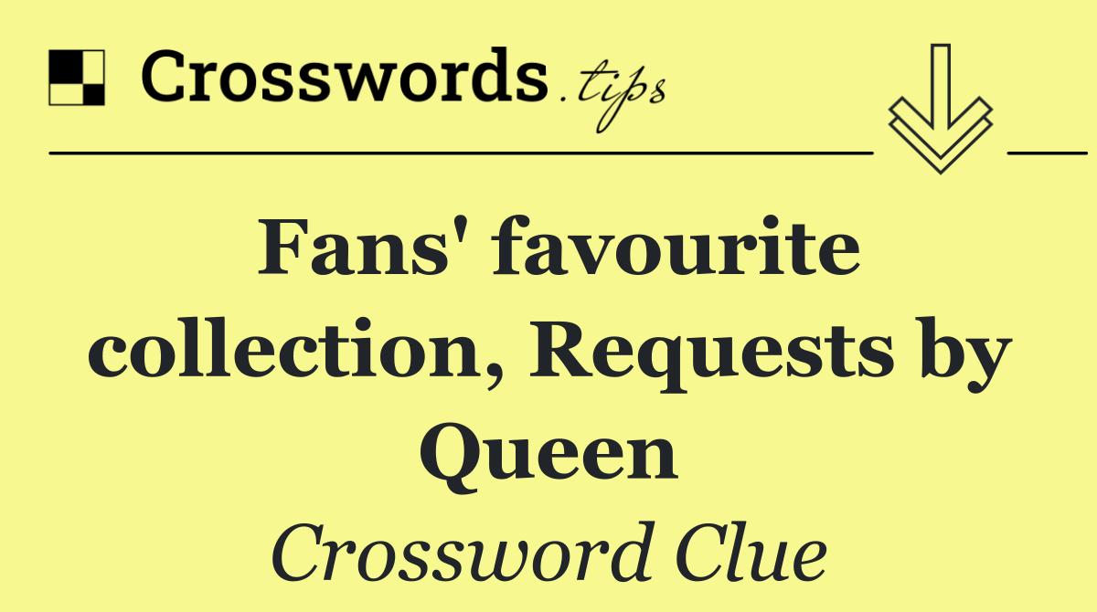 Fans' favourite collection, Requests by Queen