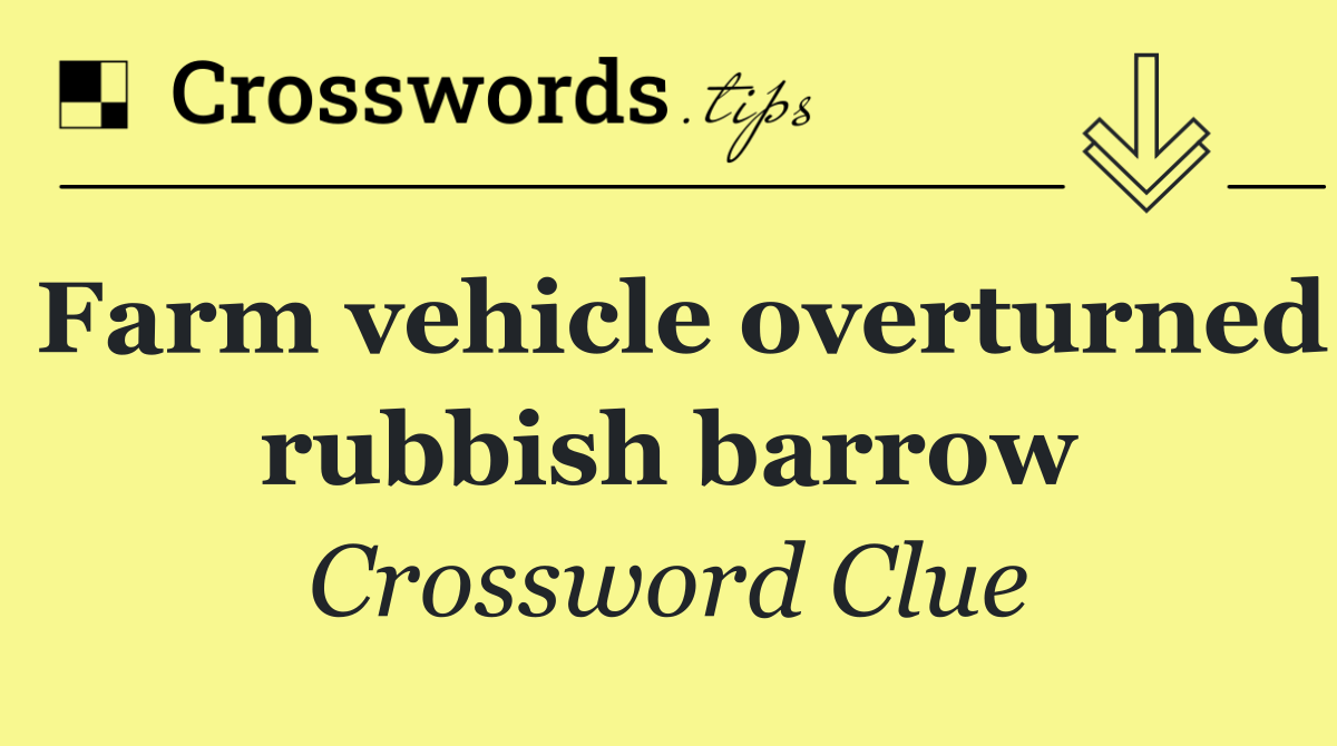 Farm vehicle overturned rubbish barrow