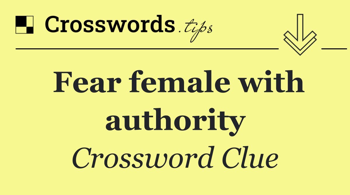 Fear female with authority