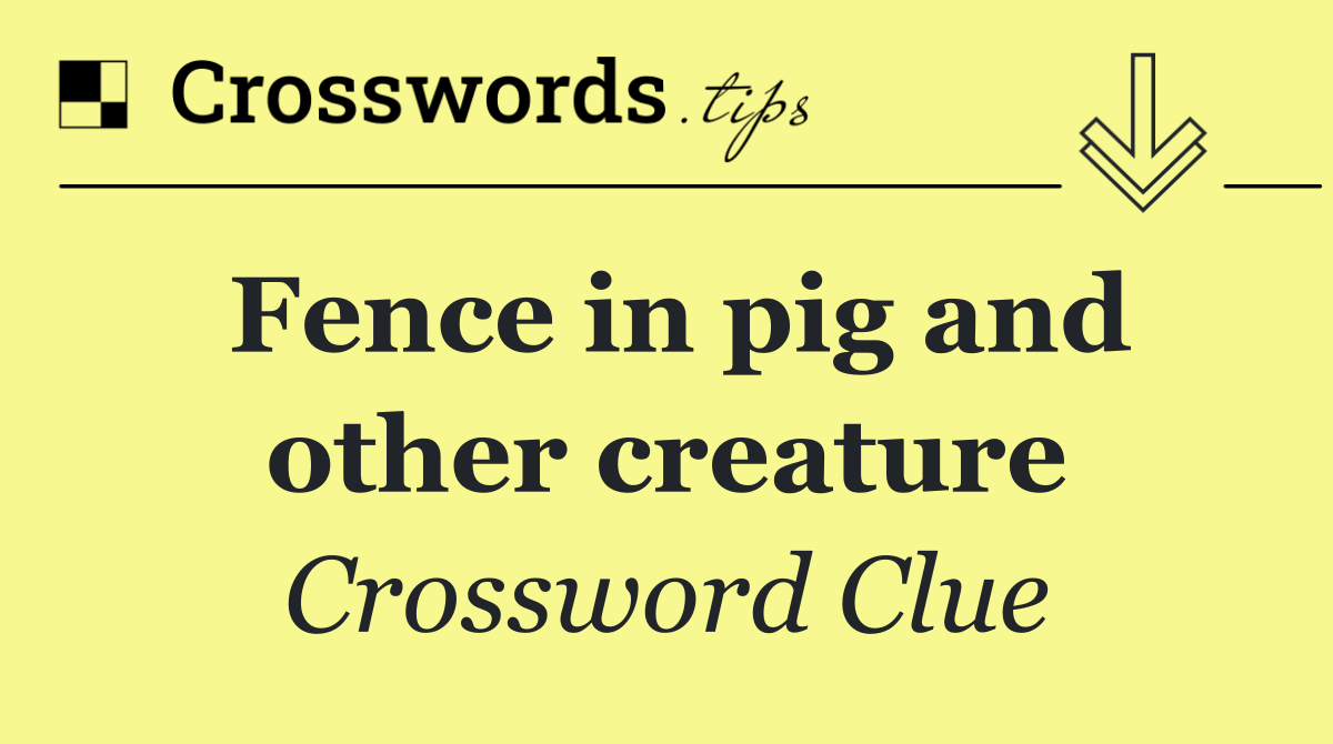 Fence in pig and other creature