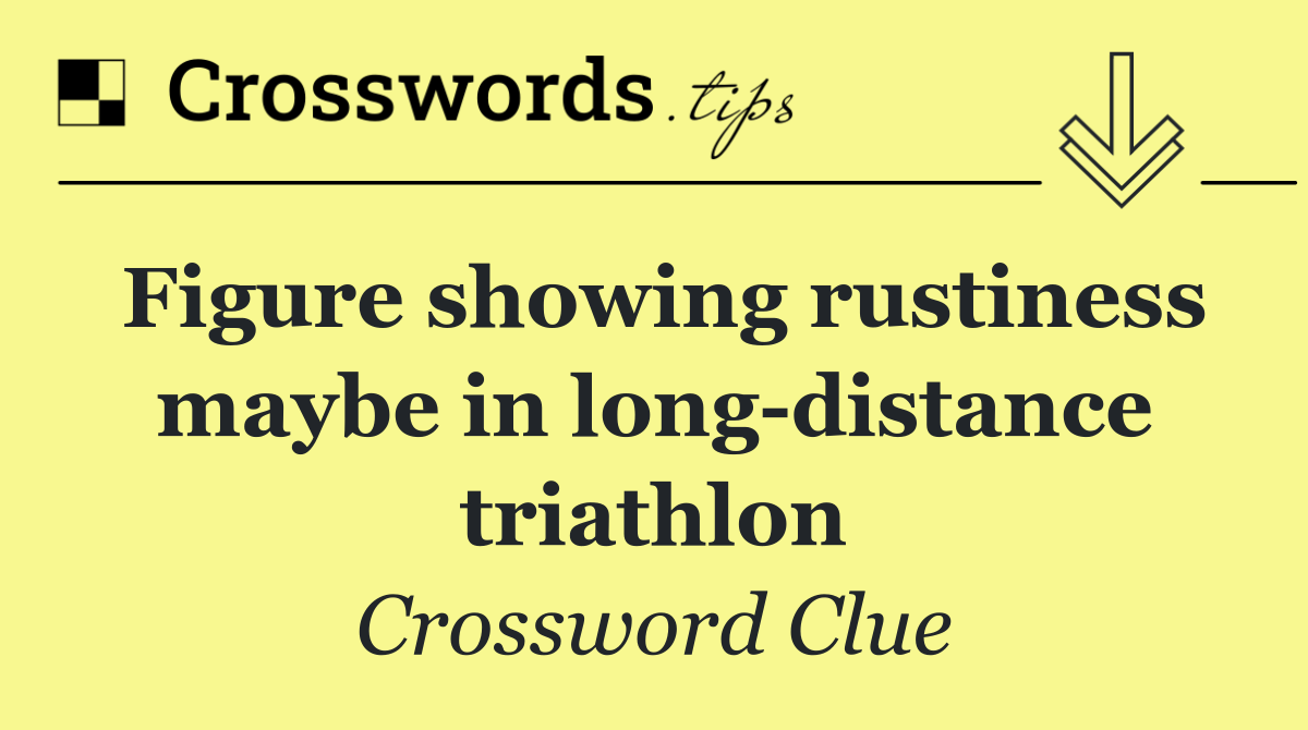 Figure showing rustiness maybe in long distance triathlon