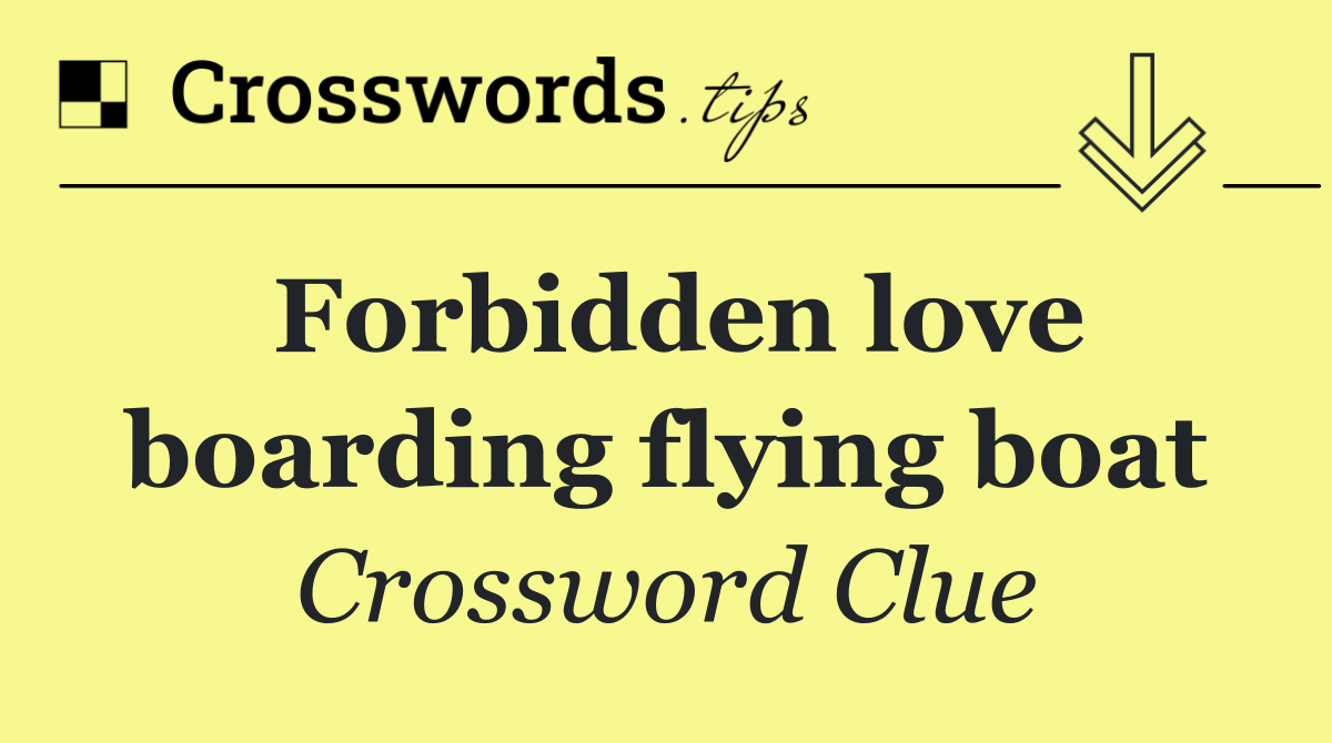 Forbidden love boarding flying boat