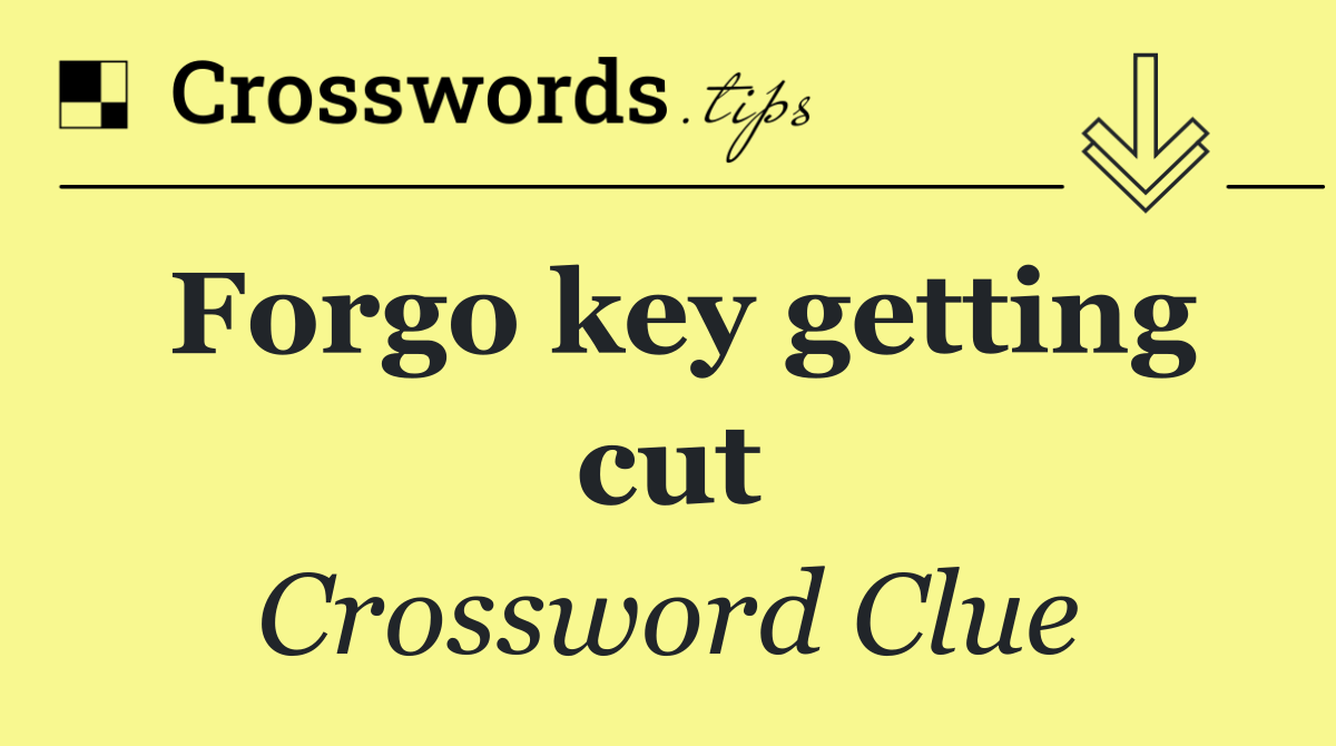 Forgo key getting cut