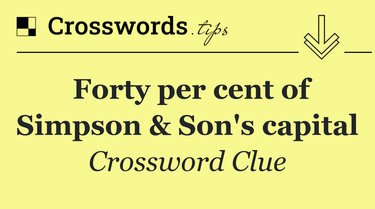 Forty per cent of Simpson & Son's capital