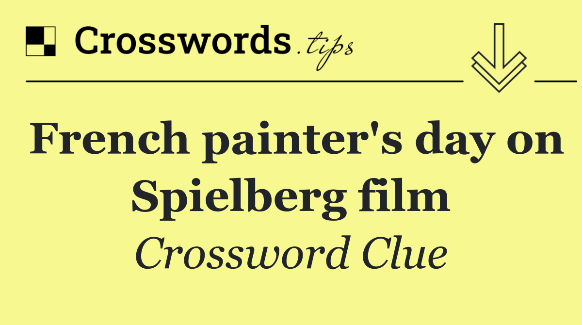 French painter's day on Spielberg film