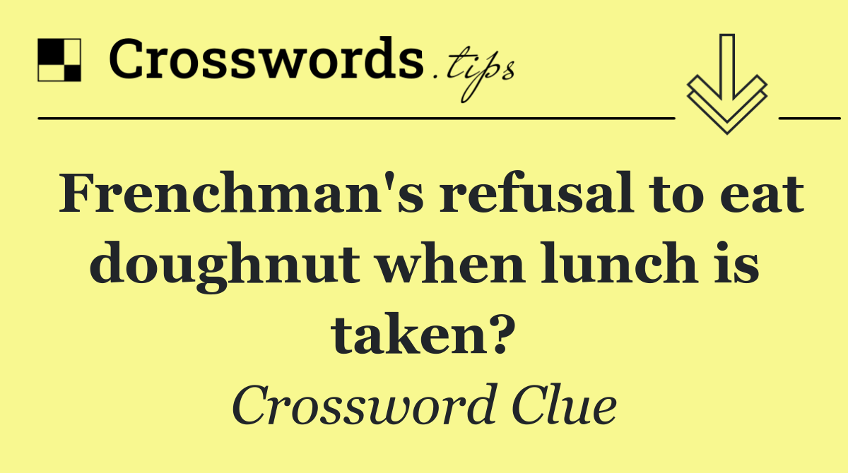 Frenchman's refusal to eat doughnut when lunch is taken?