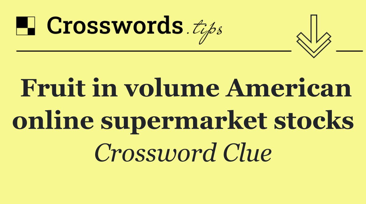 Fruit in volume American online supermarket stocks