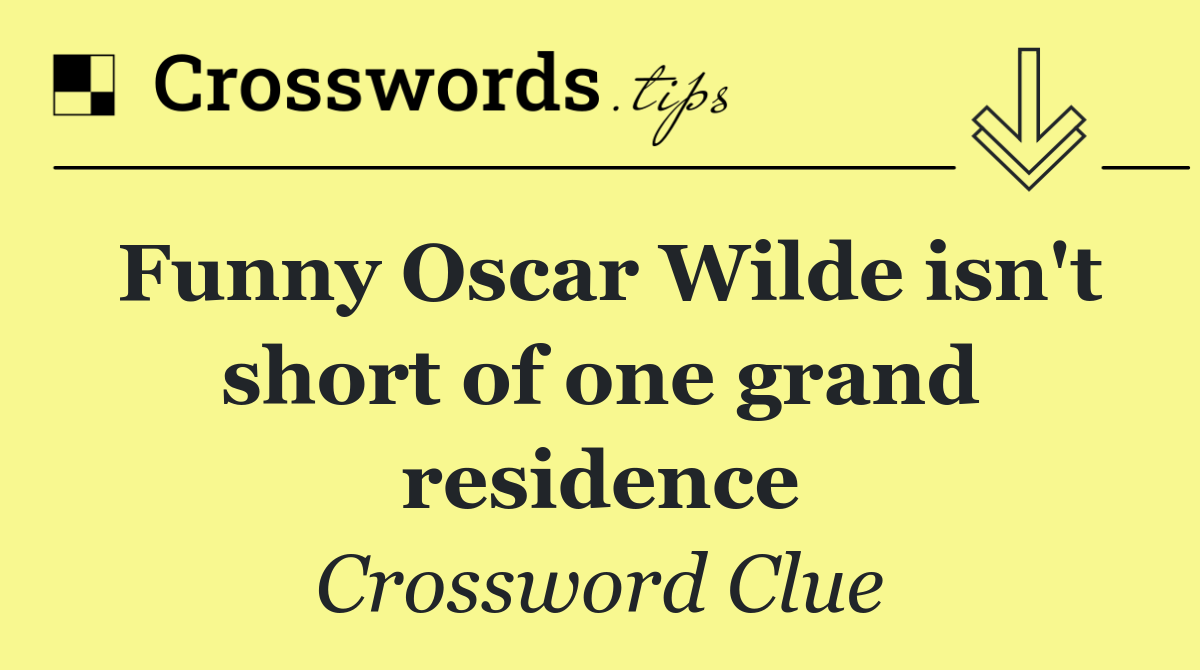 Funny Oscar Wilde isn't short of one grand residence