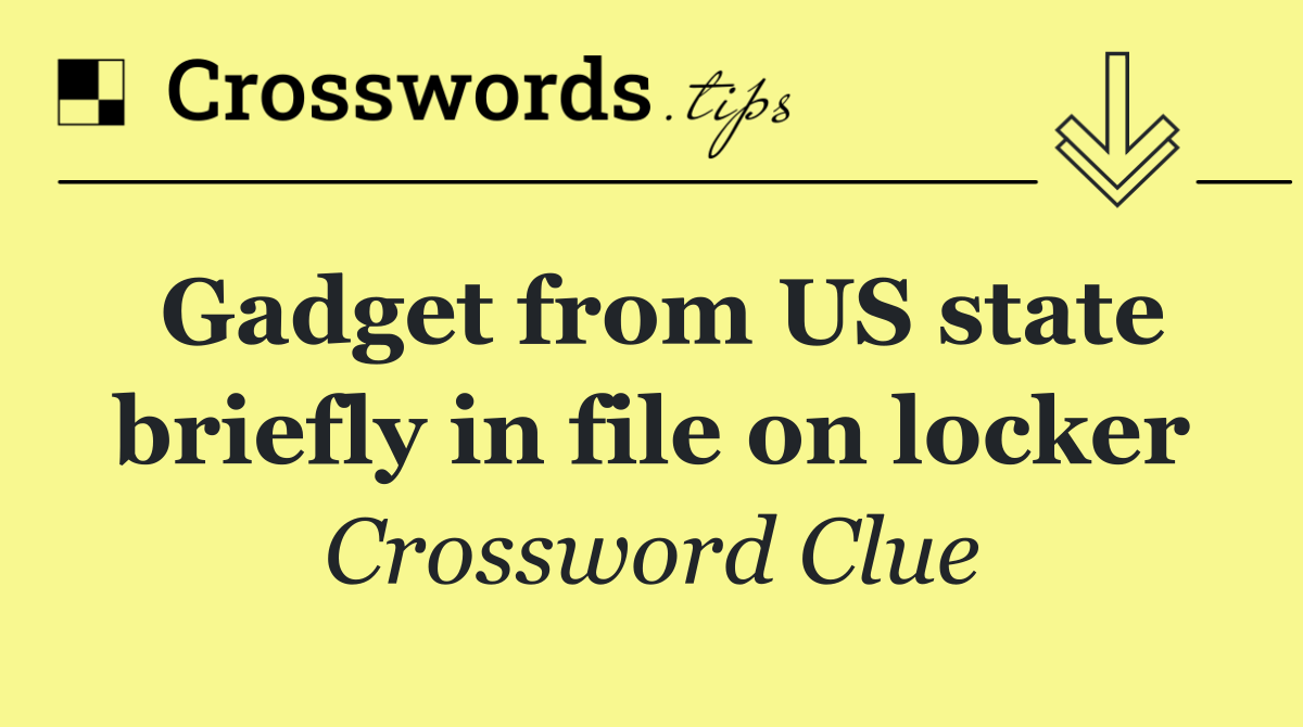 Gadget from US state briefly in file on locker