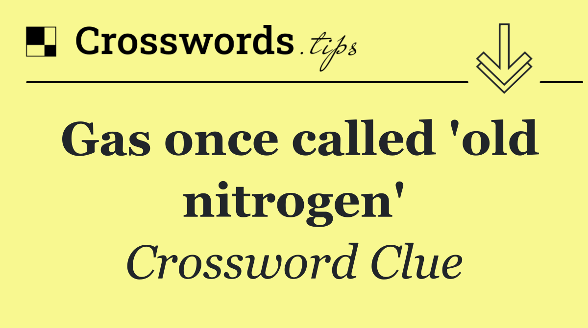 Gas once called 'old nitrogen'