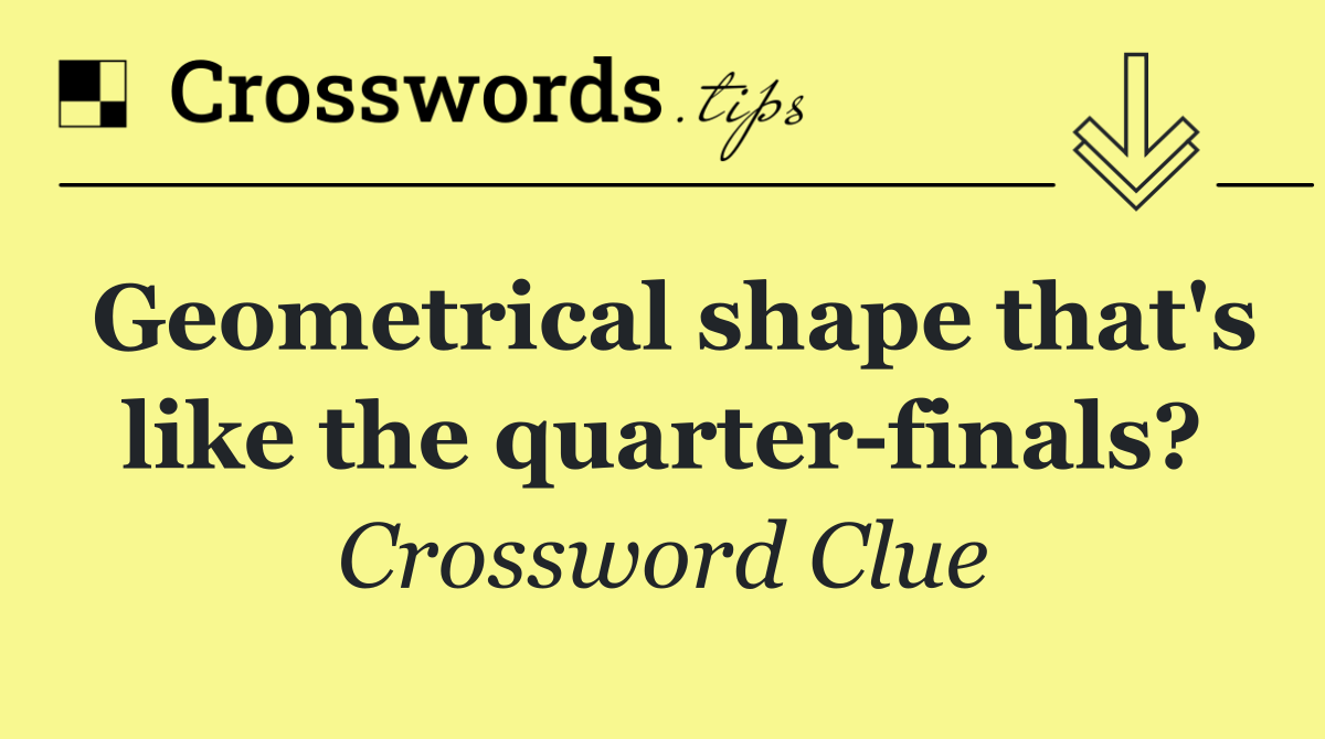 Geometrical shape that's like the quarter finals?