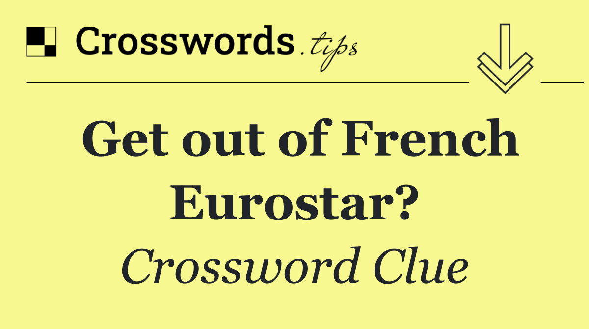 Get out of French Eurostar?