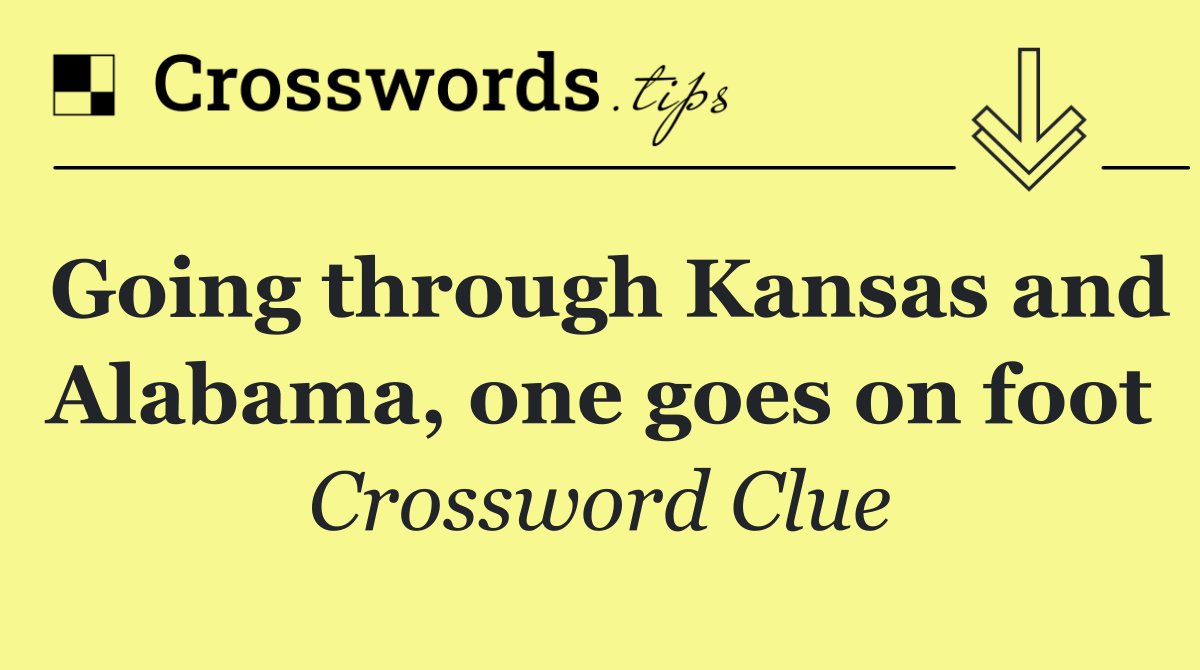 Going through Kansas and Alabama, one goes on foot