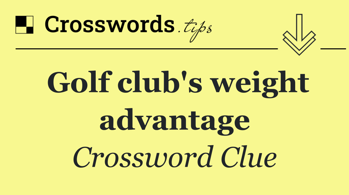 Golf club's weight advantage