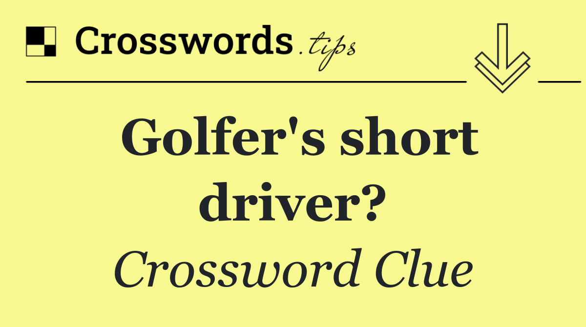 Golfer's short driver?