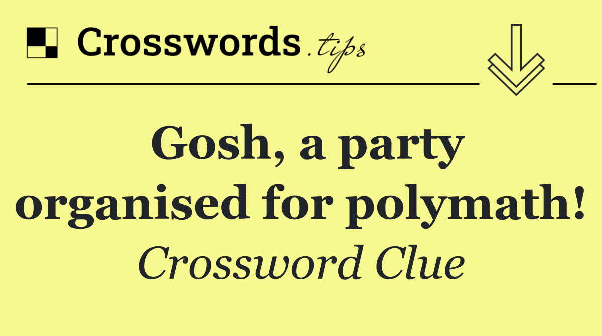 Gosh, a party organised for polymath!