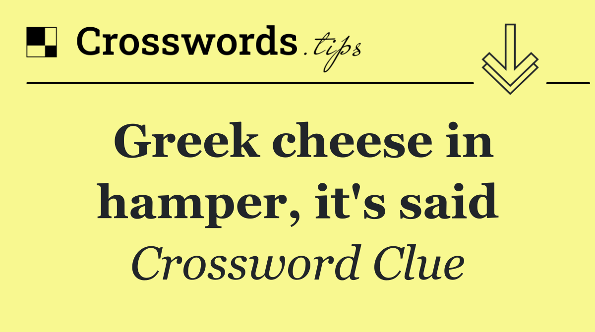 Greek cheese in hamper, it's said