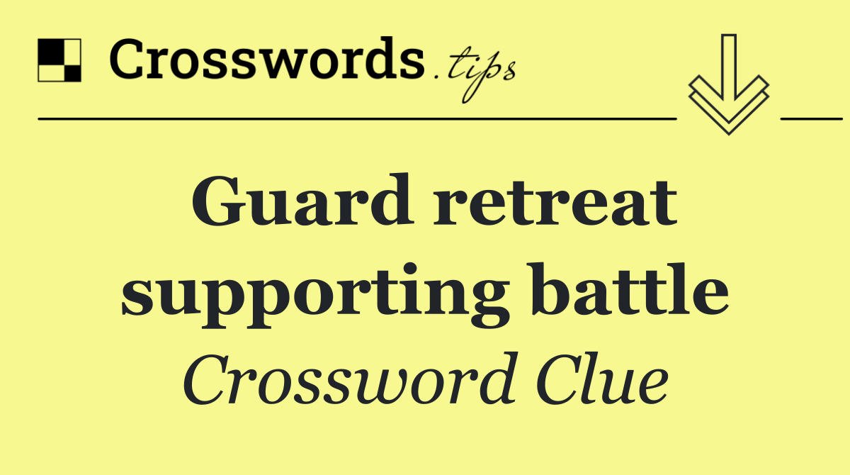 Guard retreat supporting battle