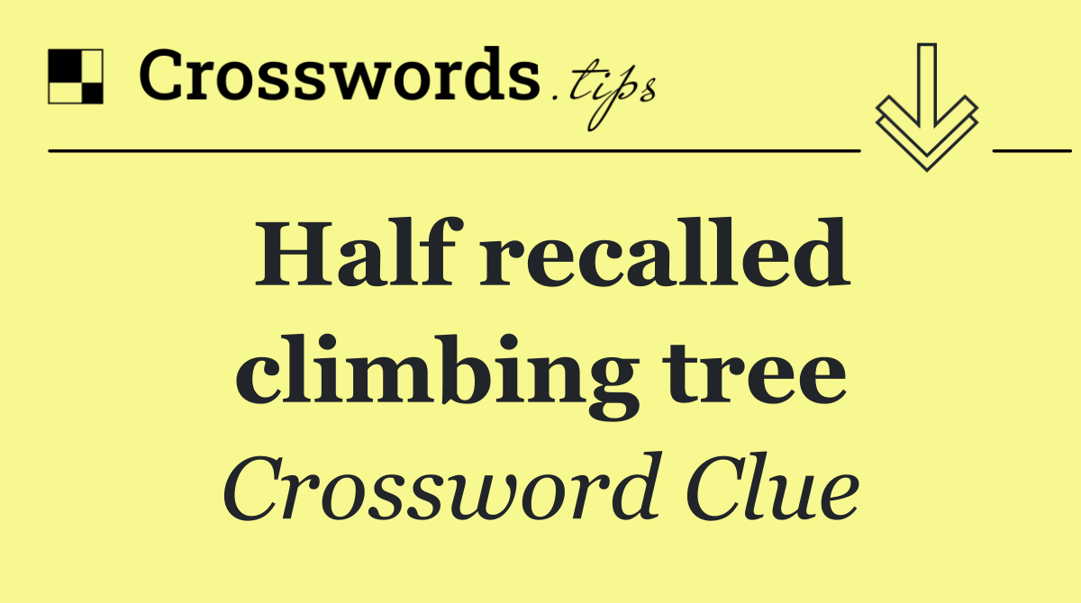 Half recalled climbing tree