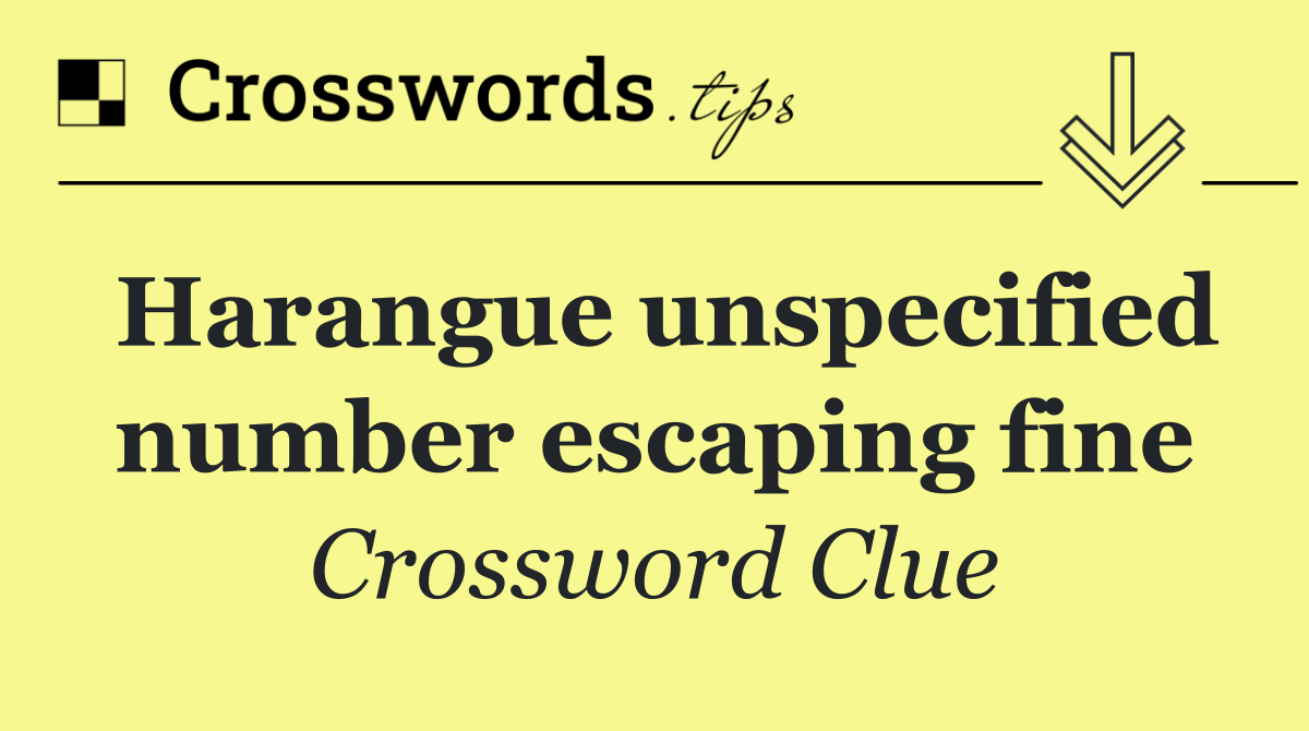 Harangue unspecified number escaping fine