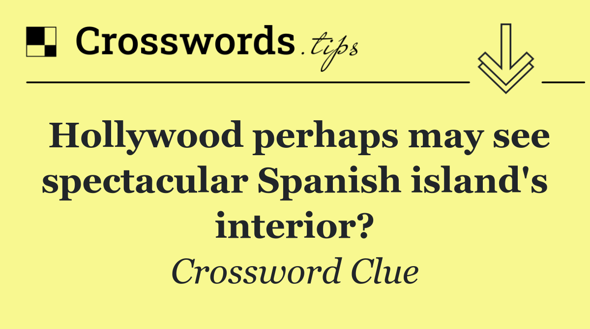 Hollywood perhaps may see spectacular Spanish island's interior?