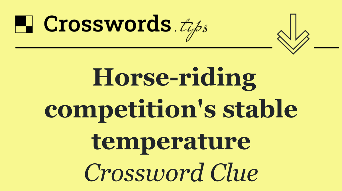 Horse riding competition's stable temperature