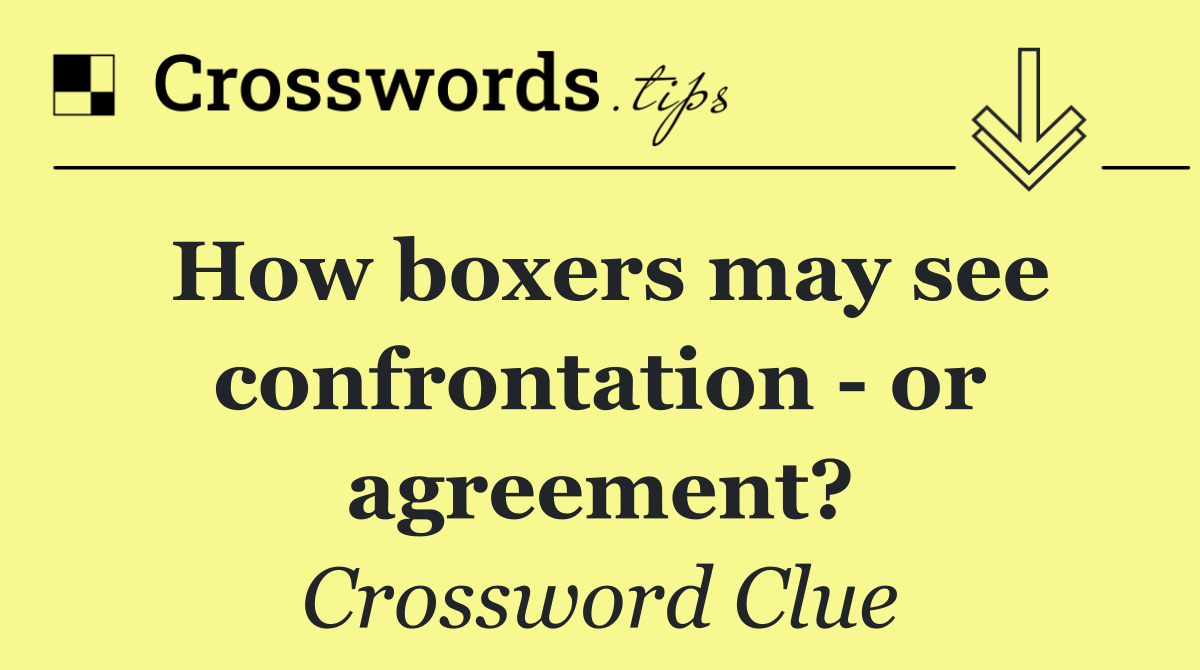 How boxers may see confrontation   or agreement?