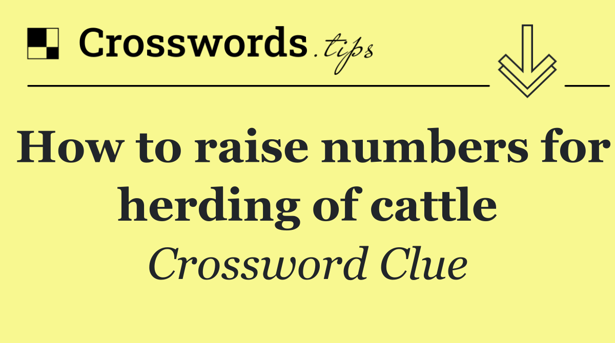 How to raise numbers for herding of cattle