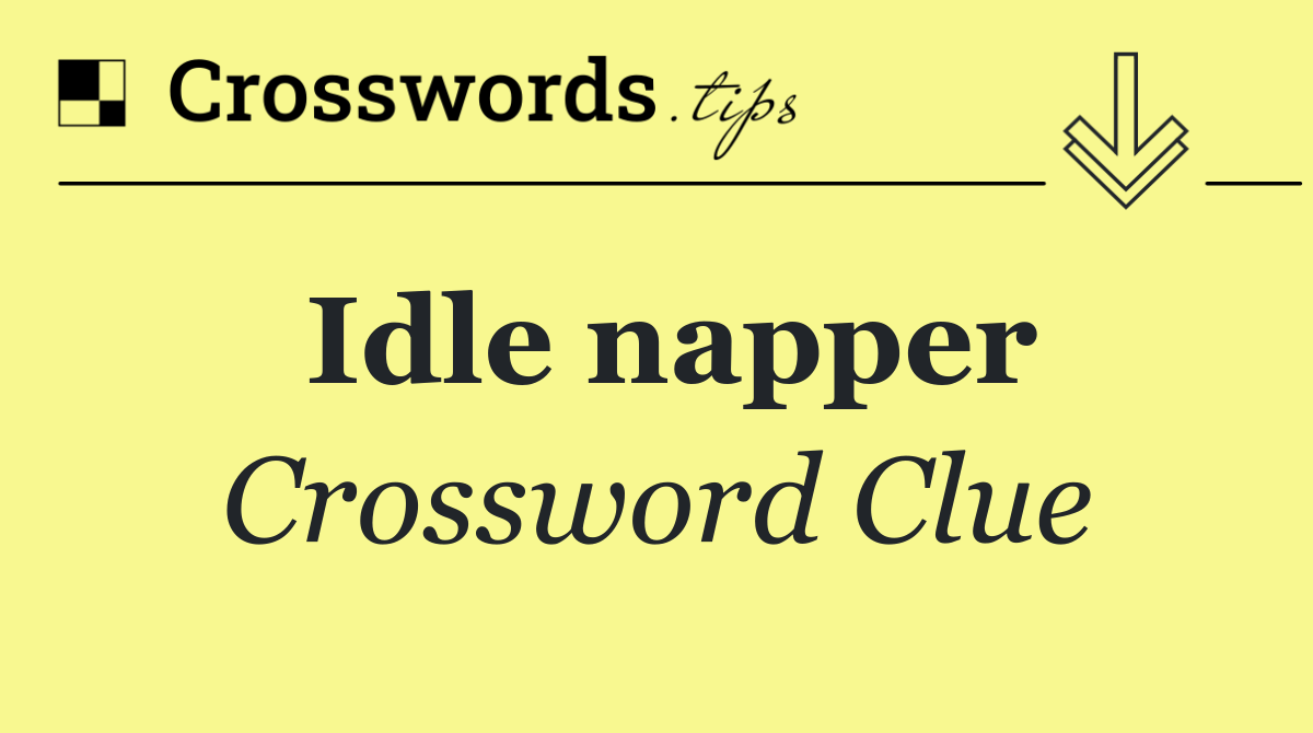 Idle napper