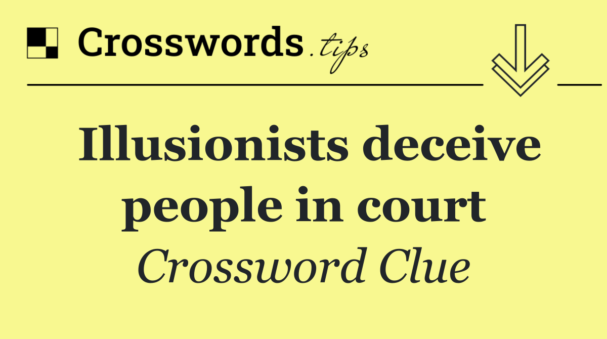 Illusionists deceive people in court